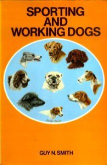 Sporting and Working Dogs (Field sports library) - Guy N. Smith