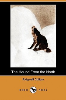 The Hound from the North (Dodo Press) - Ridgwell Cullum