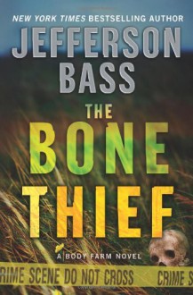 The Bone Thief (Body Farm Series #5) - Jefferson Bass