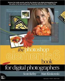 The Photoshop Elements 6 Book for Digital Photographers - Scott Kelby, Matt Kloskowski