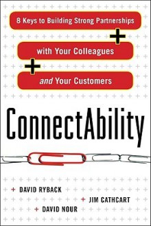 Connectability: 8 Keys to Building Stronger Partnerships with Your Colleagues and Your Customers - David Ryback, Jim Cathcart, David Nour