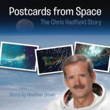 Postcards from Space: The Chris Hadfield Story - H. Down