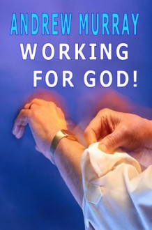 Working for God (Andrew Murray Christian Classics) - Andrew Murray