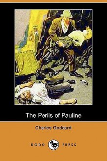 The Perils of Pauline (Dodo Press) - Charles Goddard