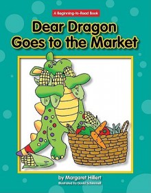 Dear Dragon Goes to the Market - Margaret Hillert, David Schimmell