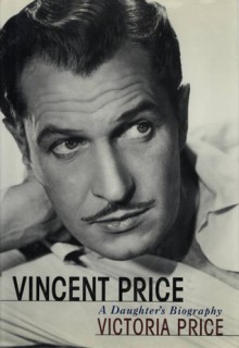 Vincent Price: A Daughter's Biography - Victoria Price