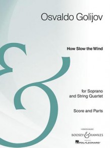 How Slow the Wind: Soprano and String Quartet Archive Edition - Osvaldo Golijov