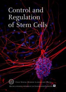 Control and Regulation of Stem Cells - Cold Spring Harbor Laboratory Press, David Stewart, Bruce Stillman, Terri Grodzicker