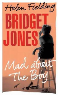 Bridget Jones: Mad About the Boy - Helen Fielding