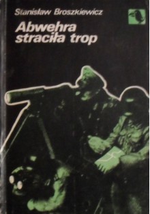 Abwehra straciła trop - Stanisław Broszkiewicz