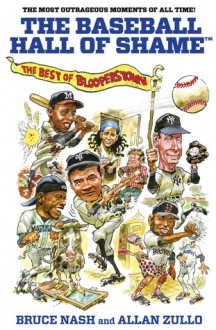 The Baseball Hall of Shame: The Best of Blooperstown - Bruce Nash, Allan Zullo