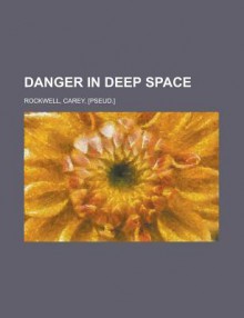 Danger in Deep Space - Carey Rockwell