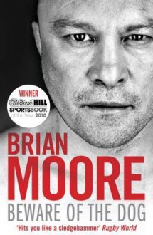 Beware of the Dog: Rugby's Hard Man Reveals All - Brian Moore