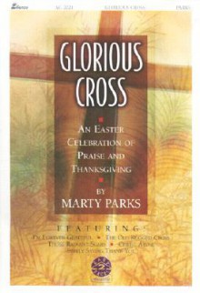 Glorious Cross - Marty Parks