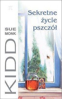 Sekretne życie pszczół - Sue Monk Kidd, Andrzej Szulc