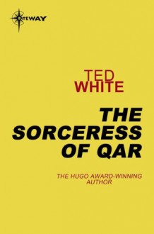 The Sorceress of Qar - Ted White