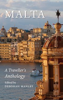 Malta: A Traveller's Anthology - Deborah Manley