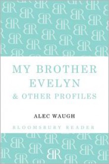 My Brother Evelyn & Other Profiles - Alec Waugh