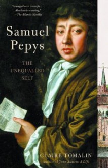 Samuel Pepys: The Unequalled Self - Claire Tomalin