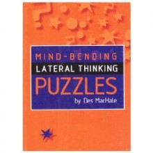 Mind-Bending Lateral Thinking Puzzles - Des MacHale