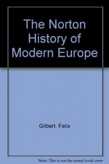 The Norton History of Modern Europe - Felix Gilbert