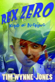 Rex Zero, King of Nothing - Tim Wynne-Jones