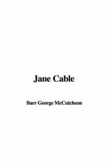 Jane Cable - George Barr McCutcheon