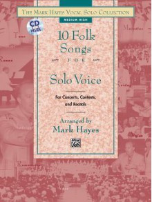 The Mark Hayes Vocal Solo Collection -- 10 Folk Songs for Solo Voice: Medium Low Voice, Book & CD - Mark Hayes