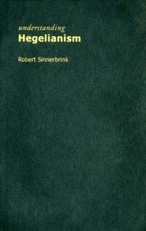 Understanding Hegelianism - Robert Sinnerbrink