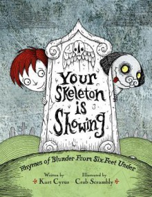 Your skeleton is showing: rhymes of blunder from six feet under - Kurt Cyrus