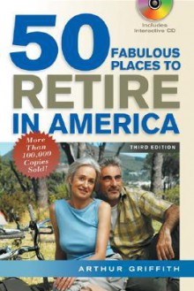 50 Fabulous Places to Retire in America [With Interactive CD] - Arthur Griffith