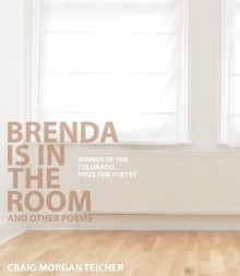 Brenda is in the Room and Other Poems - Craig Morgan Teicher