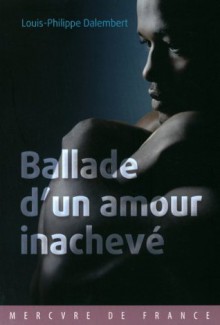 Ballade d'un amour inachevé - Louis-Philippe Dalembert