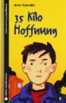 35 Kilo Hoffnung (SZ Junge Bibliothek Jugendliteraturpreis, #5) - Anna Gavalda