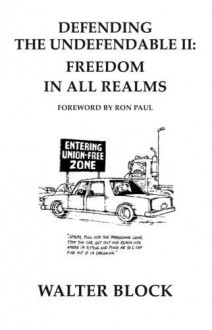 Defending the Undefendable II: Freedom in All Realms - Walter Block, Ron Paul