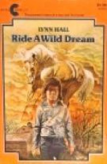 Ride a Wild Dream - Lynn Hall, George Roth