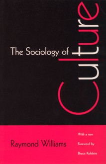 The Sociology of Culture - Raymond Williams, Bruce Robbins