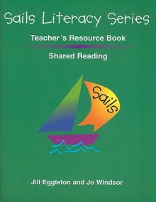 Sails Shared Reading Teacher's Resource Book - Jill Eggleton, Jo Windsor