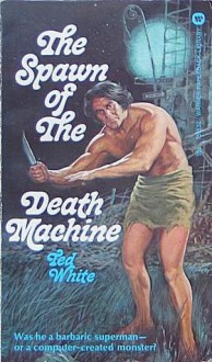 The Spawn of The Death Machine - Ted White