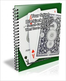 Your Smart Blackjack System: Secrets Casino's Don't Want You to Know About - David Brown