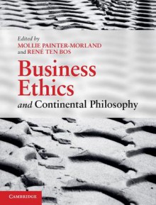 Business Ethics and Continental Philosophy - Mollie Painter-Morland, Rene Ten Bos