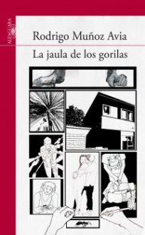 La Jaula de los Gorilas - Rodrigo Muñoz Avia