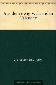 Aus dem ewig-währenden Calender - Hans Jakob Christoffel von Grimmelshausen