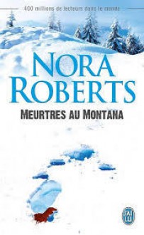 Meurtres au Montana - Nora Roberts