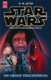 Star Wars: Die Große Verschwörung (Der Kopfgeldjägerkrieg, #3) - K.W. Jeter, Ralf Schmitz, Thomas Ziegler