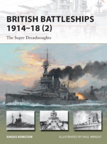 British Battleships 1914-18 (2): The Super Dreadnoughts - Angus Konstam