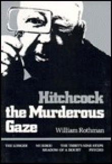 Hitchcock: The Murderous Gaze - William Rothman