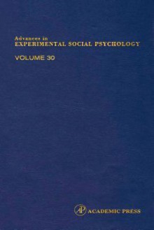 Advances in Experimental Social Psychology - Zanna, Mark P. Zanna