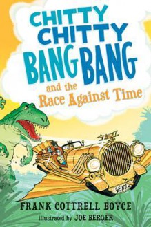 Chitty Chitty Bang Bang and the Race Against Time - Frank Cottrell Boyce, Joe Berger