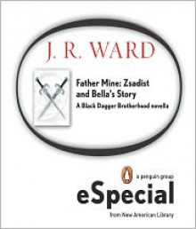 Father Mine: Zsadist and Bella's Story A Black Dagger Brotherhood Novella - J. R. Ward